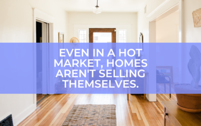Even In A Hot Market, Homes Aren’t Selling Themselves.
