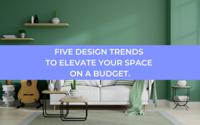 Five Design Trends To Elevate Your Space On A Budget.