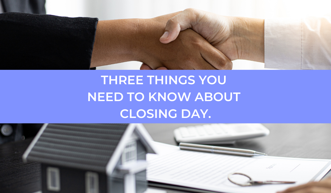 Three Things You Need To Know About Closing Day.