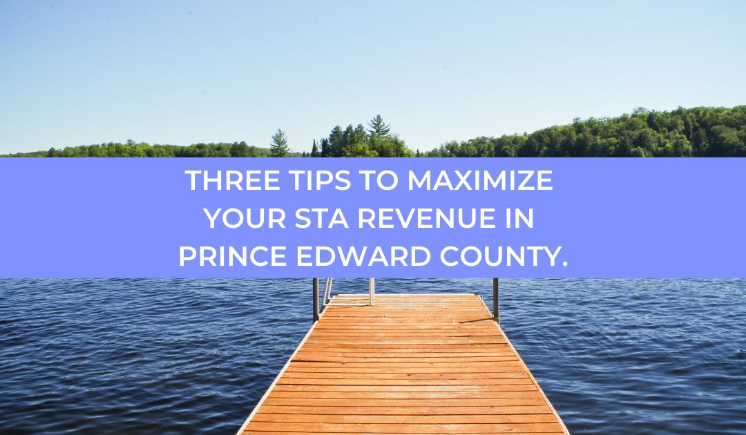 Three Tips To Maximize Your STA Revenue in Prince Edward County.