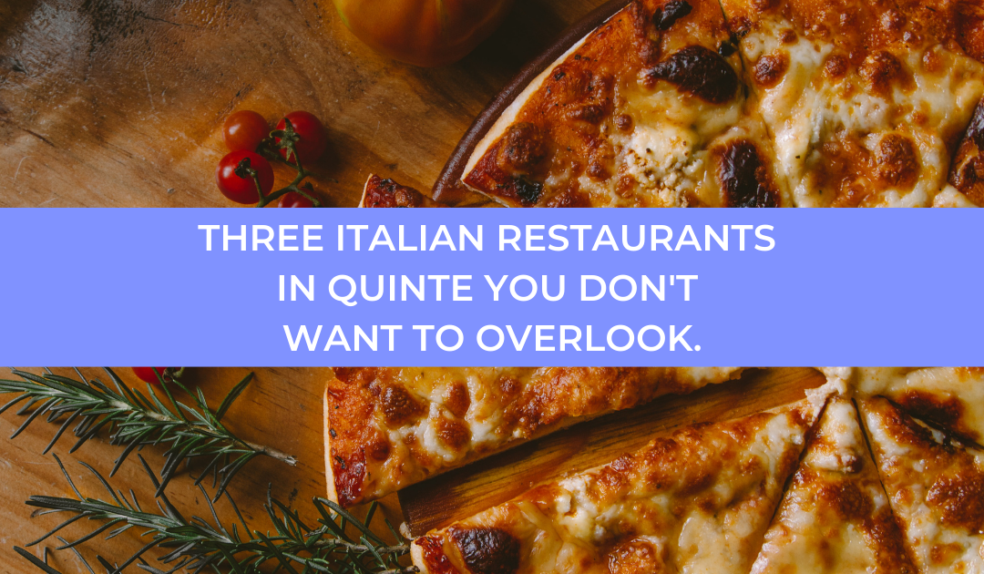 Three Italian Restaurants In Quinte You Don’t Want To Overlook.