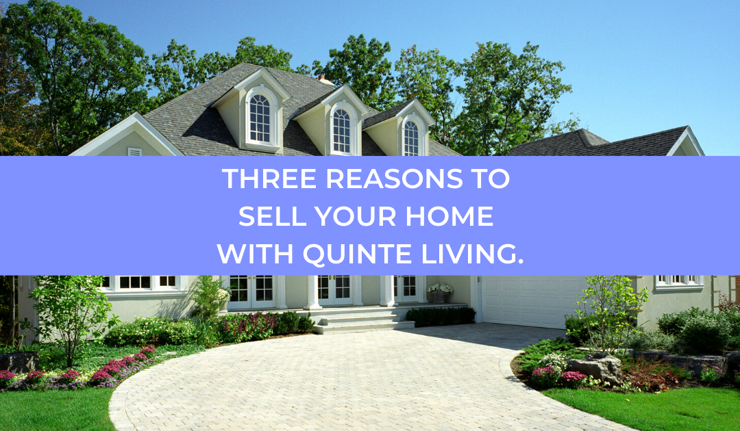 Three Reasons To Sell Your Home With Quinte Living.