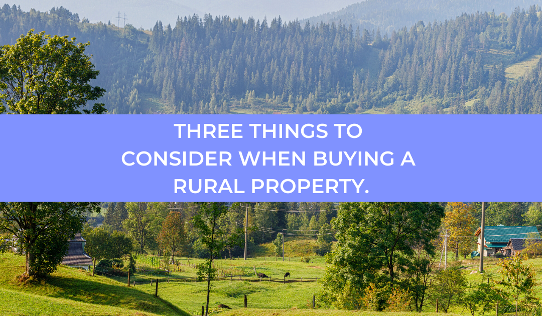 Three Things To Consider When Buying A Rural Property.