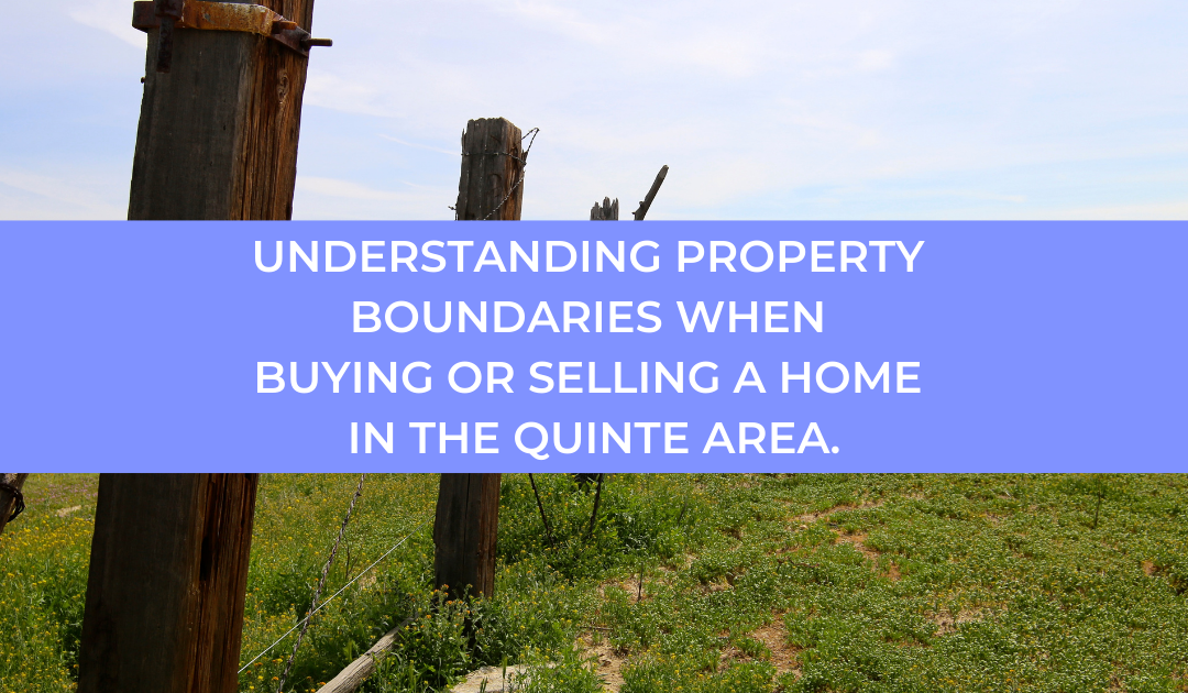 Understanding Property Boundaries When Buying Or Selling A Home In The Quinte Area.