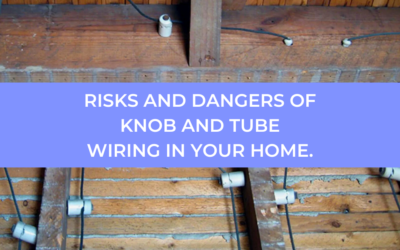 Risks and Dangers of Knob and Tube Wiring in Your Home.