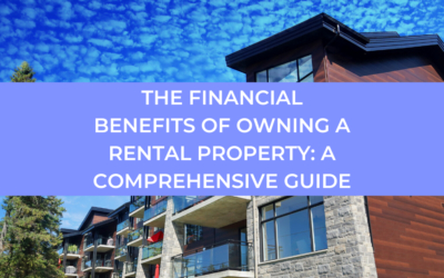 The Financial Benefits of Owning a Rental Property: A Comprehensive Guide