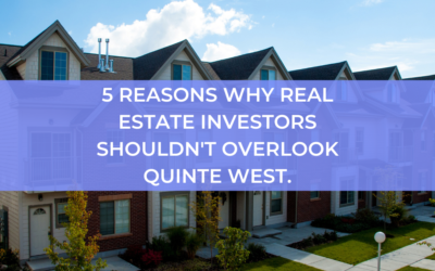 5 Reasons Why Real Estate Investors Shouldn’t Overlook Quinte West.