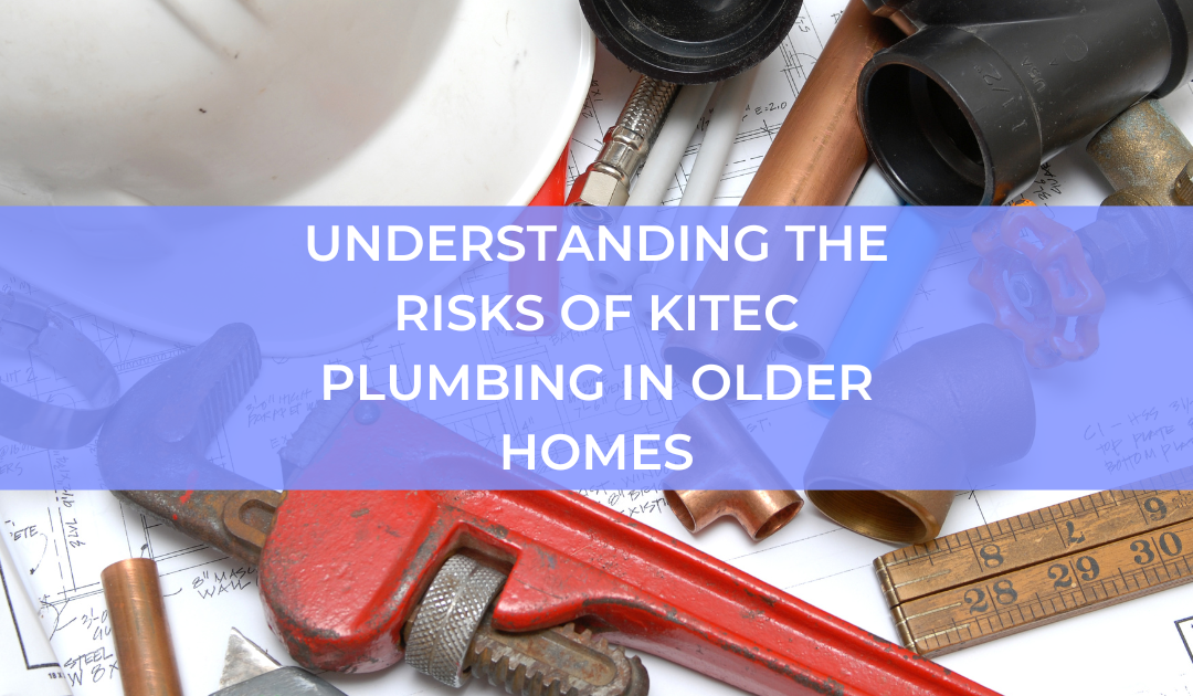 Understanding the Risks of Kitec Plumbing in Older Homes