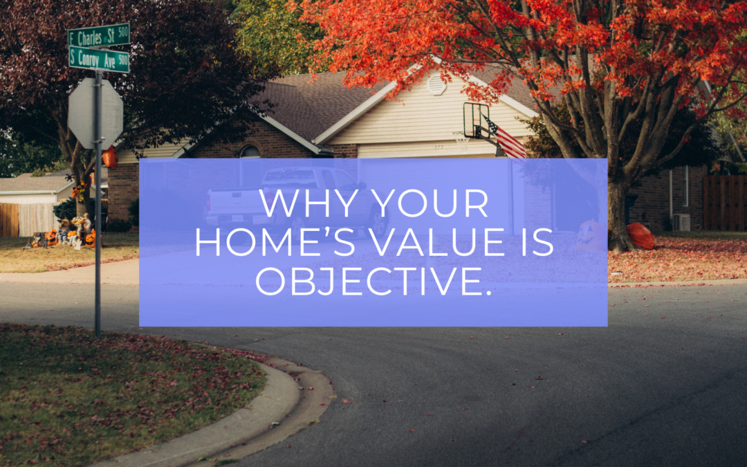 What is your home worth? Objective vs. Subjective value and the rationale behind pricing real estate for the market