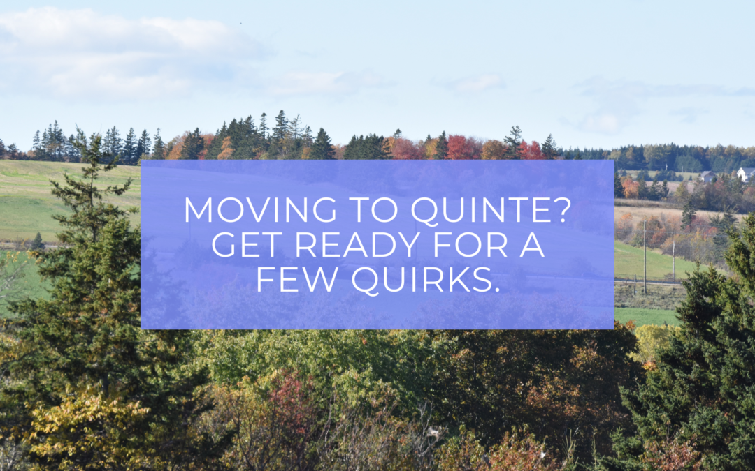 Moving to the Quinte area? Get ready for a few quirks.