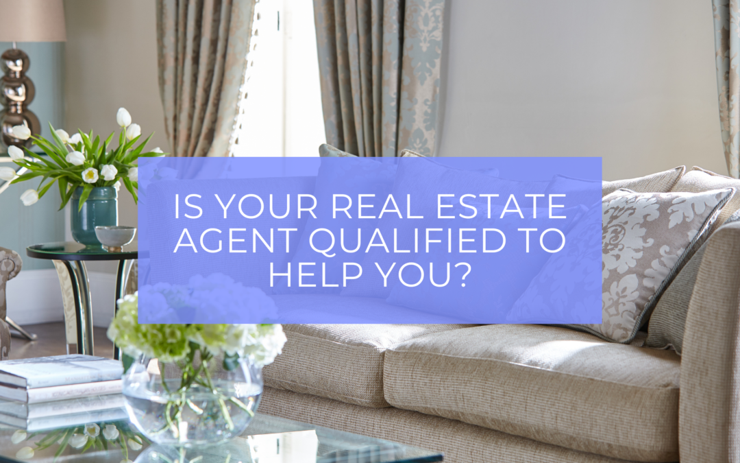 Is your real estate agent qualified to help you?