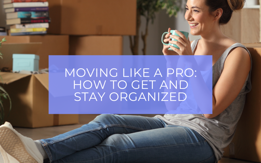 Moving like a pro: how to get and stay organized