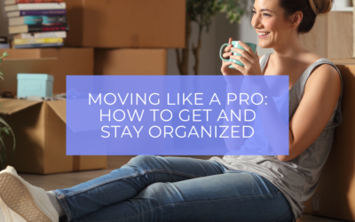 Moving Like a Pro: What to Prioritize to Stay Organized in the Chaos