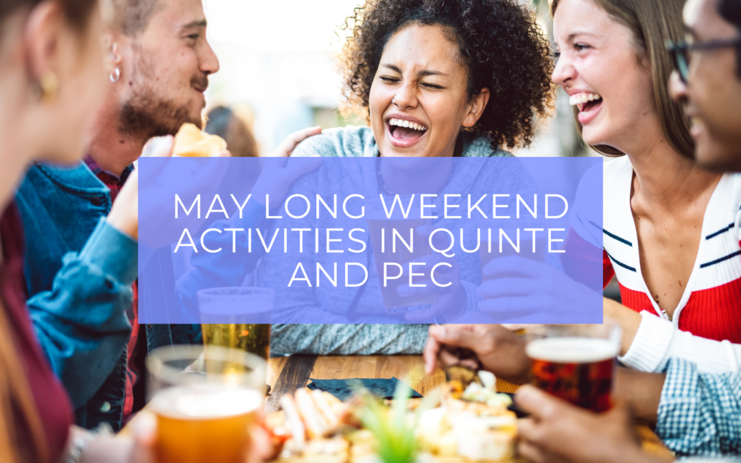 May Long Weekend Activities in the Quinte Area and Prince Edward County
