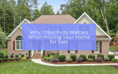 Why Objectivity Matters When Pricing Your Home for Sale